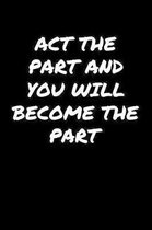 Act The Part And You Will Become The Part����