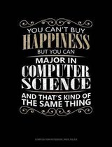 You Can't Buy Happiness But You Can Major in Computer Science and That's Kind of the Same Thing: Composition Notebook