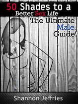 50 Shades to a Better Sex Life: The Ultimate Male Guide