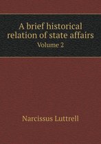 A brief historical relation of state affairs Volume 2
