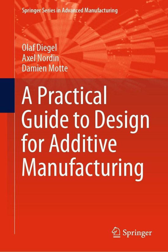 Springer Series in Advanced Manufacturing - A Practical Guide to Design for Additive Manufacturing