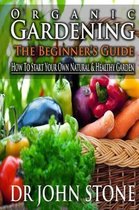 Organic Gardening The Beginner's Guide