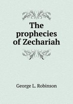 The prophecies of Zechariah