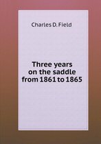 Three years on the saddle from 1861 to 1865