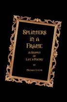 Splinters in a Frame