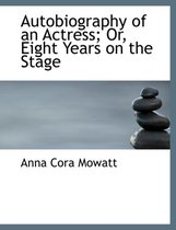 Autobiography of an Actress; Or, Eight Years on the Stage