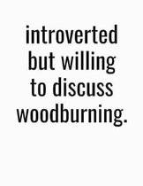 Introverted But Willing To Discuss Woodburning