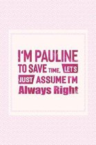 I'm Pauline to Save Time, Let's Just Assume I'm Always Right