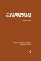 Routledge Library Editions: Charles Dickens-The Companion to Our Mutual Friend (RLE Dickens)