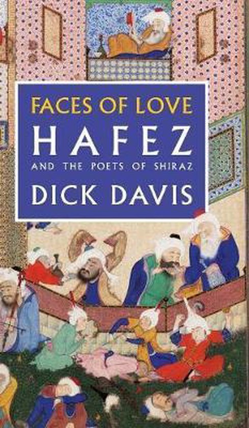 Boekcover met de titel 'Faces of Love Hafez and the Poets of Shiraz' door Dick Davis, met een Perzische miniatuur van mannen in traditionele kleding.