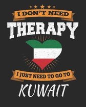 I Don't Need Therapy I Just Need To Go To Kuwait