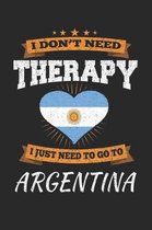I Don't Need Therapy I Just Need To Go To Argentina