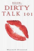Talking Dirty for Newbies: An All You Need to Know Guide to- Bdsm