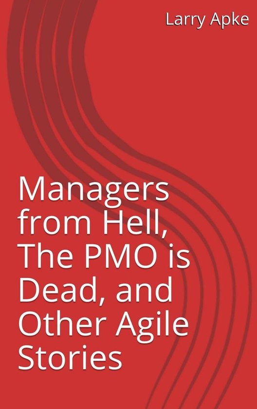 Managers from Hell, The PMO is Dead, and Other Agile Stories - cover