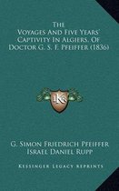 The Voyages and Five Years' Captivity in Algiers, of Doctor G. S. F. Pfeiffer (1836)