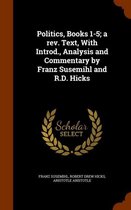 Politics, Books 1-5; A REV. Text, with Introd., Analysis and Commentary by Franz Susemihl and R.D. Hicks