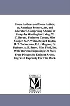 Home Authors and Home Artists; Or, American Scenery, Art, and Literature. Comprising a Series of Essays by Washington Irving, W. C. Bryant, Fenimore Cooper, Miss Cooper, N. P. Will