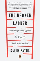 The Broken Ladder How Inequality Affects the Way We Think, Live, and Die