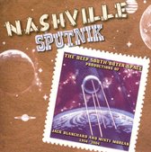 Nashville Sputnik: Deep  South/Outer Space Productions Of Jack Blanchard & Mi