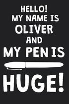 Hello! My Name Is OLIVER And My Pen Is Huge!