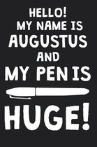 Hello! My Name Is AUGUSTUS And My Pen Is Huge!