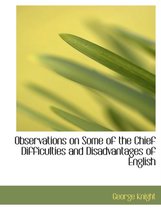 Observations on Some of the Chief Difficulties and Disadvantages of English