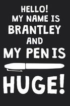 Hello! My Name Is BRANTLEY And My Pen Is Huge!
