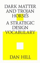 Dark matter and trojan horses. A strategic design vocabulary.