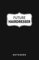 Future Hairdresser Notebook Lined Journal Gift For Student