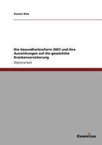 Die Gesundheitsreform 2007 und ihre Auswirkungen auf die gesetzliche Krankenversicherung