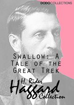 H. Rider Haggard Collection - Swallow: A Tale of the Great Trek
