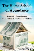 Omslag The Home School of Abundance: Powerful Effective Lessons You should Teach your Child about Money