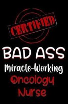 Certified Bad Ass Miracle-Working Oncology Nurse