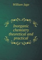 Inorganic chemistry theoretical and practical