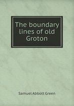 The boundary lines of old Groton