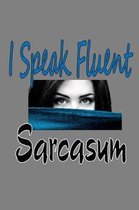 I speak Fluent sarcasm