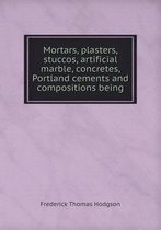 Mortars, plasters, stuccos, artificial marble, concretes, Portland cements and compositions being