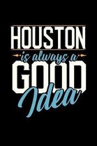 Houston Is Always a Good Idea