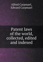 Patent laws of the world, collected, edited and indexed