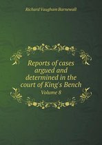 Reports of cases argued and determined in the court of King's Bench Volume 8