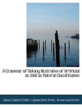 A Grammar of Botany Illustrative of Artificial as Well as Natural Classification