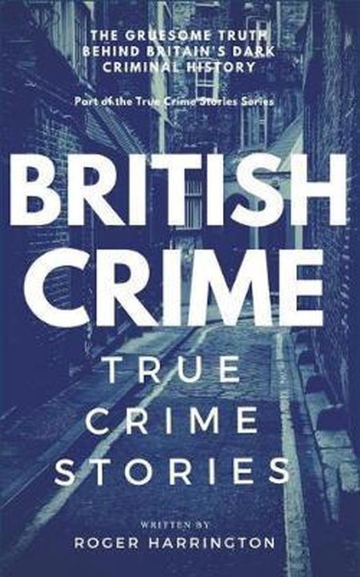 True Crime Stories British Crime, Roger Harrington 9781520821368