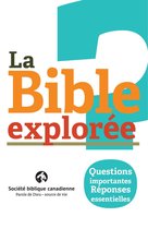 La Bible explorée 1 - La Bible explorée: Questions importantes. Réponses essentielles.