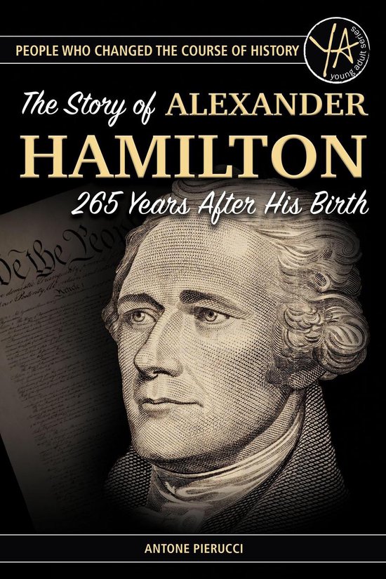 The Story of Alexander Hamilton 265 Years After His Birth The Story of