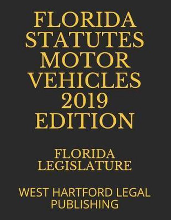 Florida Statutes Motor Vehicles 2019 Edition 9781070365251 Florida