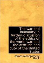 The War and Humanity; A Further Discussion of the Ethics of the World War and the Attitude and Duty