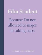 Film Student - Because I'm Not Allowed to Major in Taking Naps