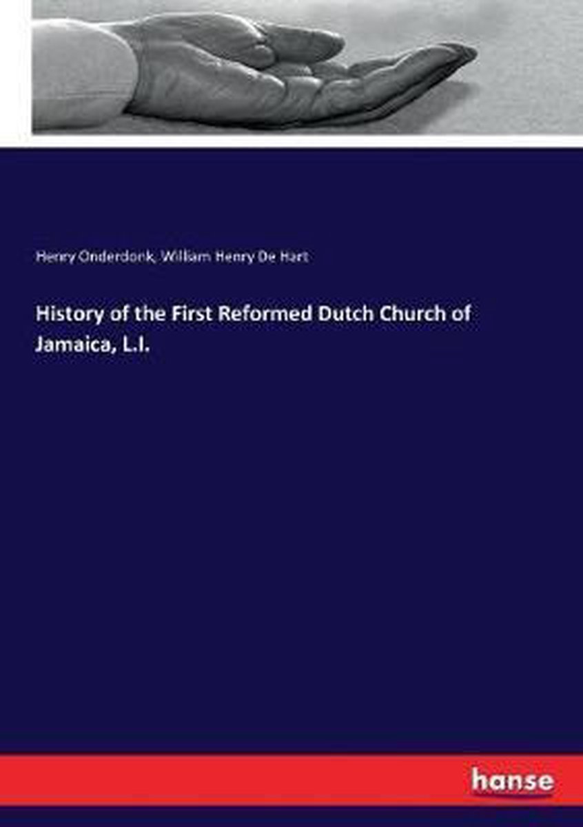 History Of The First Reformed Dutch Church Of Jamaica, L.I. van Henry Onderdonk