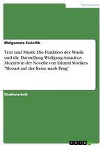 Text und Musik: Die Funktion der Musik und die Darstellung Wolfgang Amadeus Mozarts in der Novelle von Eduard Mörikes 'Mozart auf der Reise nach Prag'