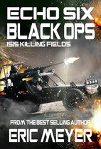 Echo Six 9 - Echo Six: Black Ops - ISIS Killing Fields